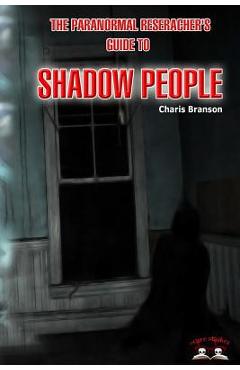 Paranormal Researchers Guide to Shadow People - Charis Branson