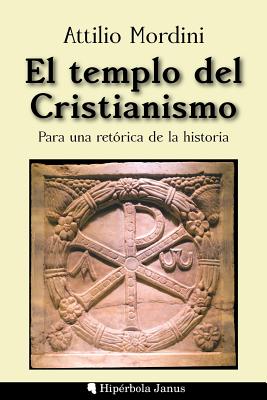 El templo del Cristianismo: Para una retórica de la historia - Angel Fernandez Fernandez