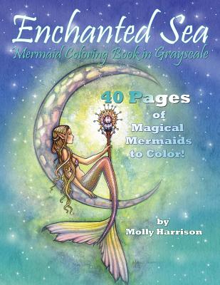 Enchanted Sea - Mermaid Coloring Book in Grayscale - Coloring Book for Grownups: A Mermaid Fantasy Coloring Book in Gray Scale by Molly Harrison - Molly Harrison
