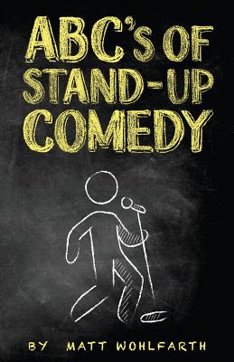 ABC's of Stand-up Comedy: Go zero to funny in one book! - Bud Adams