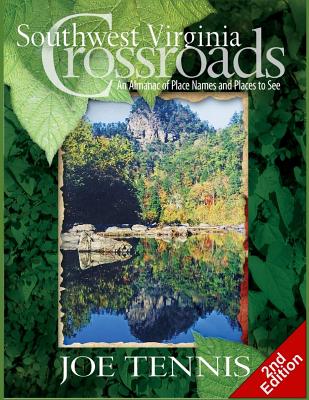 Southwest Virginia Crossroads: Second Edition: An Almanac of Place Names and Places to See - Joe Tennis