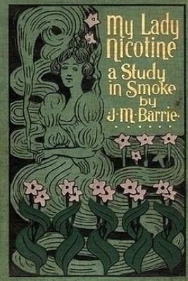 My Lady Nicotine: A Study in Smoke - James Matthew Barrie