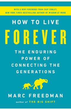 Coperta cărții 'How to Live Forever: The Enduring Power of Connecting the Generations - Marc Freedman'