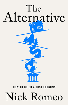 The Alternative: How to Build a Just Economy - Nick Romeo