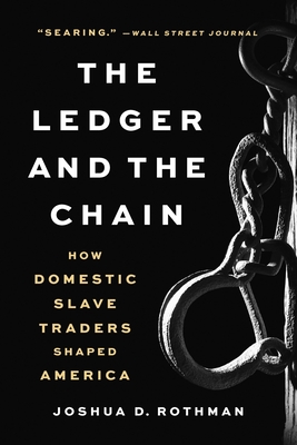 The Ledger and the Chain: How Domestic Slave Traders Shaped America - Joshua D. Rothman
