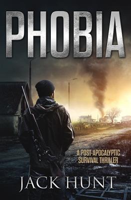 Phobia - A Post-Apocalyptic Survival Thriller - Jack Hunt