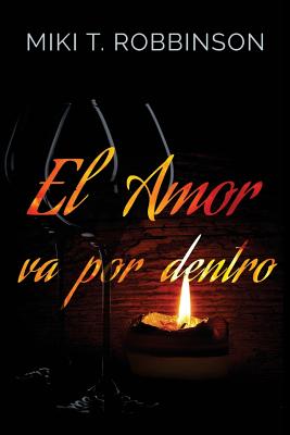 El amor va por dentro: Una novela de romance lsbico; una profunda reflexin acerca de la homofobia - Miki T. Robbinson