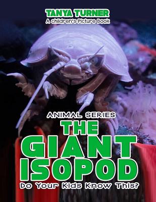 THE GIANT ISOPOD Do Your Kids Know This?: A Children's Picture Book - Tanya Turner