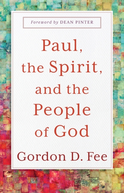 Paul, the Spirit, and the People of God - Gordon D. Fee