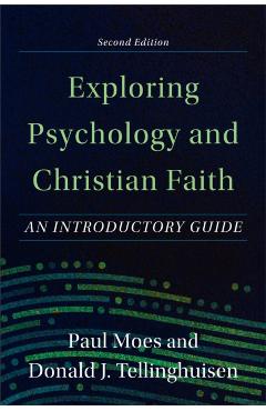 Exploring Psychology and Christian Faith: An Introductory Guide - Paul Moes