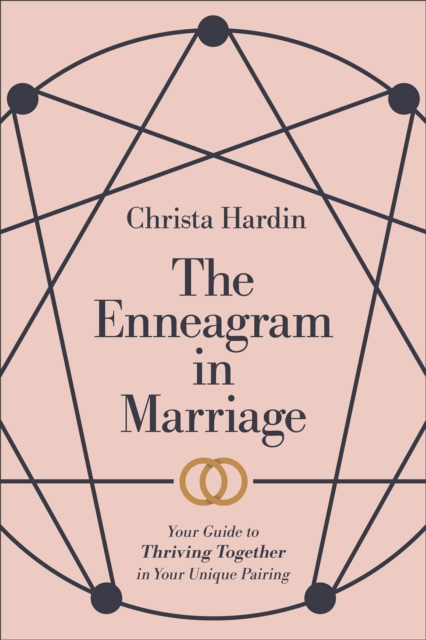 The Enneagram in Marriage: Your Guide to Thriving Together in Your Unique Pairing - Christa Hardin