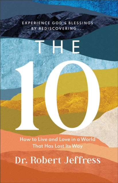 The 10: How to Live and Love in a World That Has Lost Its Way - Robert Jeffress