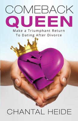 Comeback Queen: Make A Triumphant Return To Dating After Divorce - Chantal Heide