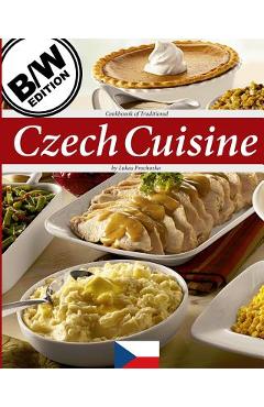 Coperta cărții 'Czech Cuisine B/W: Cookbook of Traditional Czech Cuisine - Lukas Prochazka'