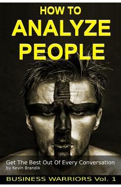 Coperta cărții 'How To Analyze People: Get The Best Out Of Every Conversation - Kevin Bradnik'