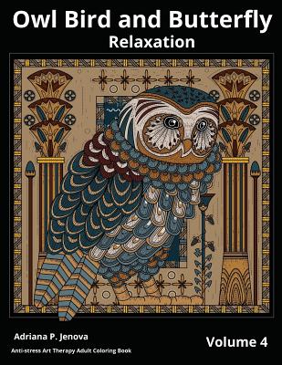 Owl Bird and Butterfly Coloring Books For Adults Relaxation: Art Therapy: (Anti-stress Art Therapy Adult Coloring Book Volume 4) - Adriana P. Jenova
