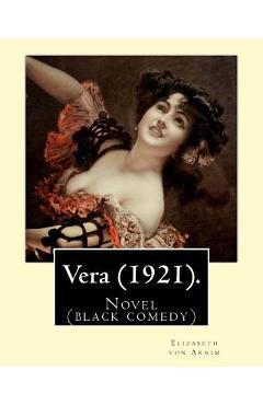 Coperta cărții 'Vera (1921). By: Elizabeth von Arnim: Vera by Elizabeth von Arnim is a black comedy based on her disastrous second'