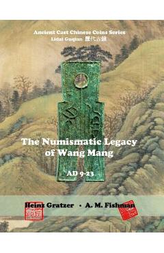 Coperta cărții 'The Numismatic Legacy of Wang Mang, AD 9 - 23 - A. M. Fishman'