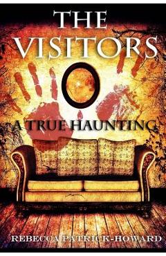 Coperta cărții 'The Visitors: A True Haunting - Rebecca Patrick-howard'