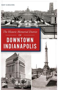 Coperta cărții 'Historic Memorial District of Downtown Indianapolis - Rudy Schouten'