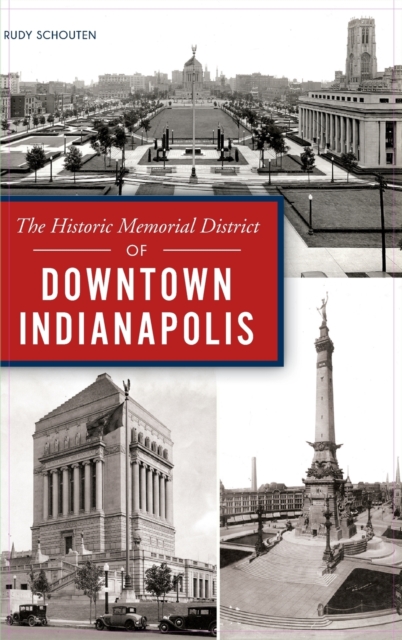 Coperta cărții 'Historic Memorial District of Downtown Indianapolis - Rudy Schouten'