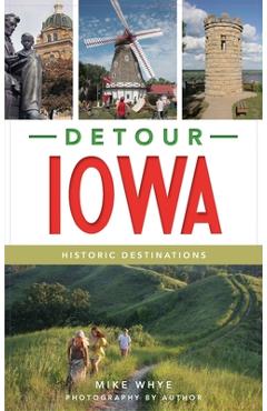 Coperta cărții 'Detour Iowa: Historic Destinations - Mike Whye'