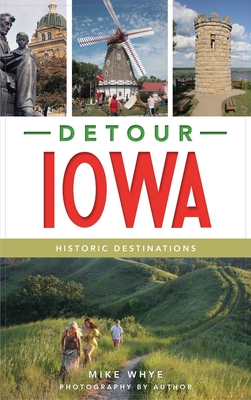 Coperta cărții 'Detour Iowa: Historic Destinations - Mike Whye'