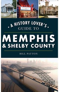 Coperta cărții 'History Lover's Guide to Memphis & Shelby County - Bill Patton'