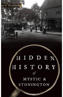 Poza produsului Hidden History of Mystic & Stonington - Gail B. Macdonald