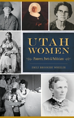 Utah Women: Pioneers, Poets and Politicians - Emily Brooksby Wheeler