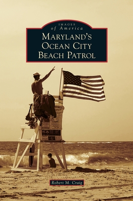 Maryland's Ocean City Beach Patrol - Robert M. Craig