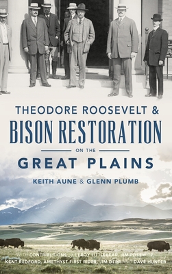 Theodore Roosevelt & Bison Restoration on the Great Plains - Keith Aune