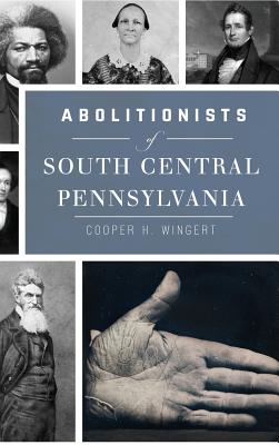 Abolitionists of South Central Pennsylvania - Cooper H. Wingert