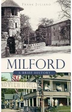Coperta cărții 'Milford: A Brief History - Frank Juliano'