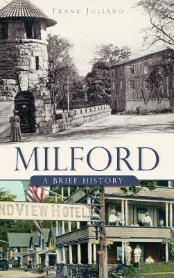 Coperta cărții 'Milford: A Brief History - Frank Juliano'