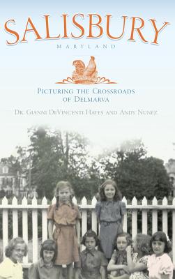 Salisbury Maryland: Picturing the Crossroads of the Delmarva - Gianni Devincent Hayes