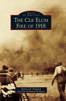 The Cle Elum Fire of 1918 - Roberta R. Newland