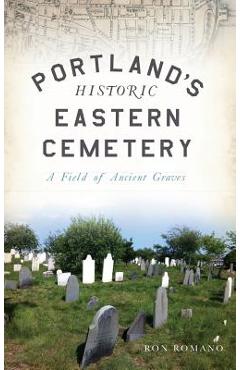 Coperta cărții 'Portland's Historic Eastern Cemetery: A Field of Ancient Graves - Ron Romano'