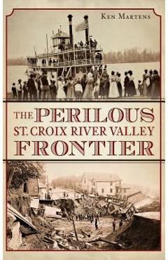 Coperta cărții 'The Perilous St. Croix River Valley Frontier - Ken Martens'