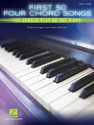 First 50 4-Chord Songs You Should Play on the Piano - Hal Leonard Corp