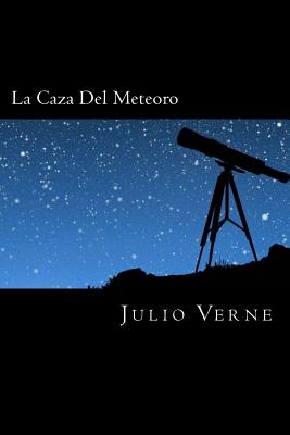 La Caza Del Meteoro (Spanish Edition) - Julio Verne