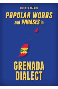 Poza produsului Popular Words and Phrases in Grenada Dialect - Claude W. Francis