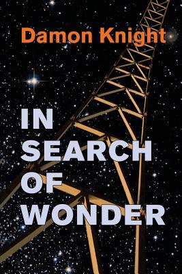 In Search of Wonder: essays on modern science fiction - Damon Knight
