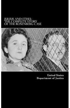 Coperta cărții 'Julius and Ethel: The Complete Story of the Rosenberg Case - United States Department Of Justice'