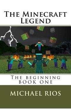 Coperta cărții 'The Minecraft Legend: The begining - Michael Rios'