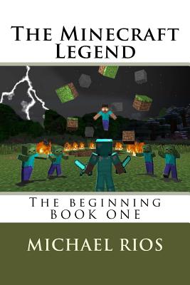 Coperta cărții 'The Minecraft Legend: The begining - Michael Rios'