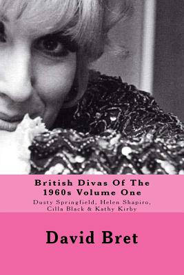 British Divas Of The 1960s Volume One: Dusty Springfield, Helen Shapiro, Cilla Black & Kathy Kirby - David Bret