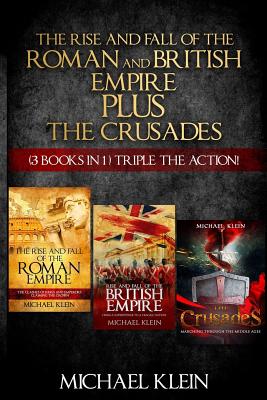 The Rise and Fall of The Roman and British Empire Plus The Crusades: ( 3 books in 1 ) Triple The Action! - Michael Klein