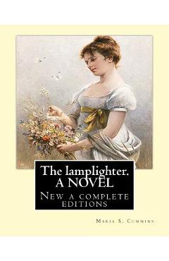 Coperta cărții 'The lamplighter. By: Maria S.(Susanna) Cummins. A NOVEL: New a complete editions - Maria S. Cummins'