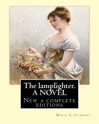 Coperta cărții 'The lamplighter. By: Maria S.(Susanna) Cummins. A NOVEL: New a complete editions - Maria S. Cummins'